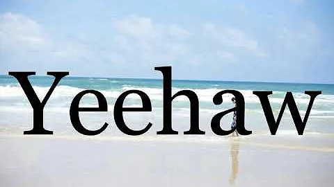 How To Pronounce Yeehaw🌈🌈🌈🌈🌈🌈Pronunciation Of Yeehaw