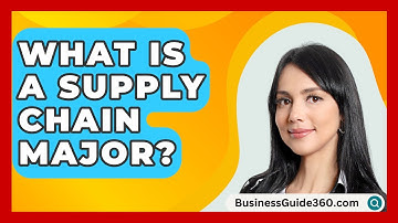 What Is A Supply Chain Major? - BusinessGuide360.com