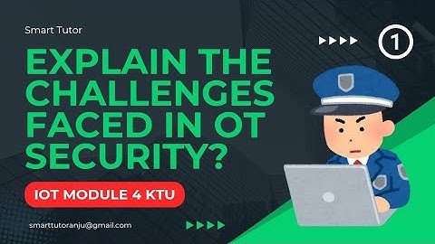 Explain The Challenges Faced In 𝗢𝗧 𝗦𝗲𝗰𝘂𝗿𝗶𝘁𝘆 ? || Part 1 || MODULE 4 || 🇰 🇹 🇺  2019 𝗦𝗰𝗵𝗲𝗺𝗲 || 🇮 🇴 🇹 