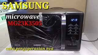 Samsung microwave MG23K3505 AK (cara pemakaian)