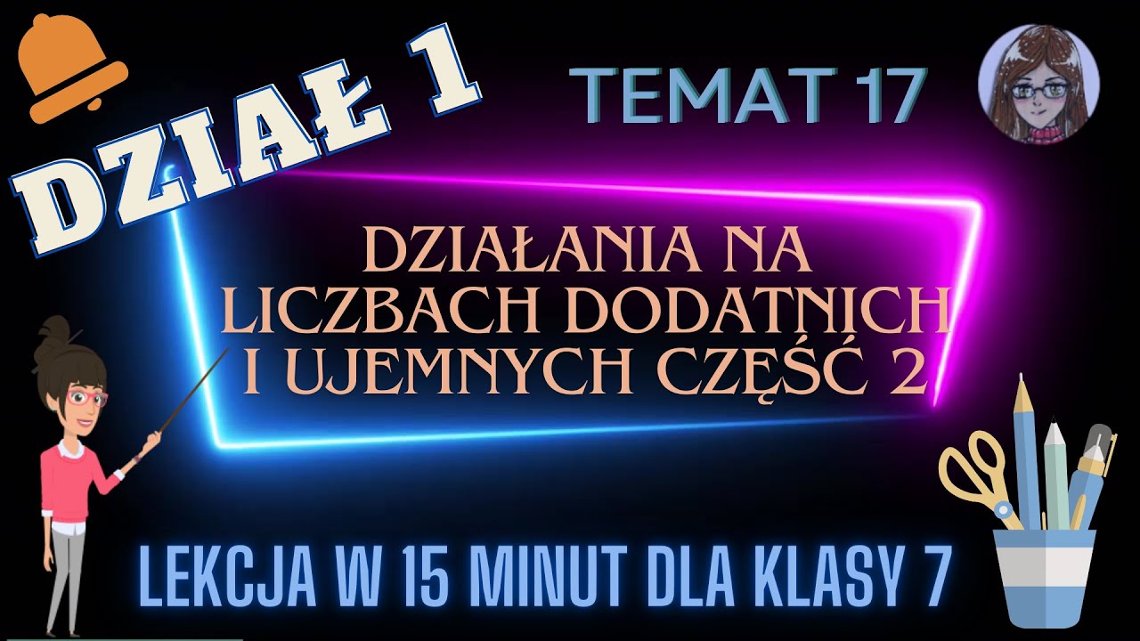 KLASA 7 TEMAT 17 Działania na liczbach dodatnich i ujemnych | część 2