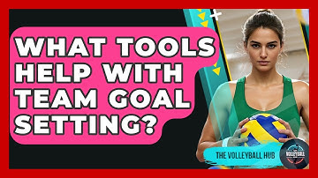 What Tools Help With Team Goal Setting? - The Volleyball Hub