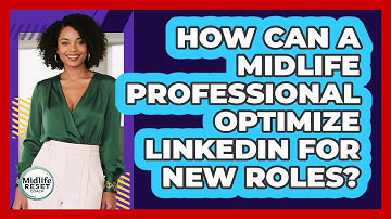 How Can A Midlife Professional Optimize LinkedIn For New Roles? - Midlife Reset Coach