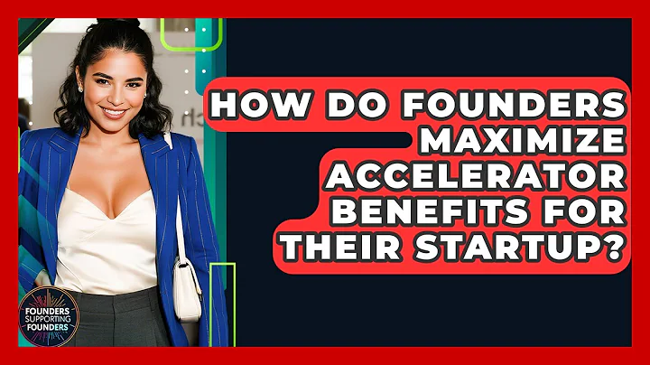 How Do Founders Maximize Accelerator Benefits For Their Startup? - Founders Supporting Founders