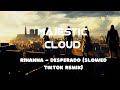 Rihanna - Desperado (Slowed TikTok Remix) ( LYRICS IN DESCRIPTION ) | Majestic Cloud |