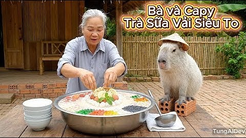 Bà Và Capybara Làm Trà Sữa Vải Thiều Siêu To Khổng Lồ!!! | Cap bi tinh ngịch vlog