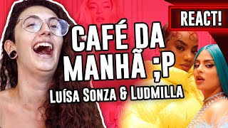 REACT: Luísa Sonza, Ludmilla - CAFÉ DA MANHÃ ;P - Luma Show