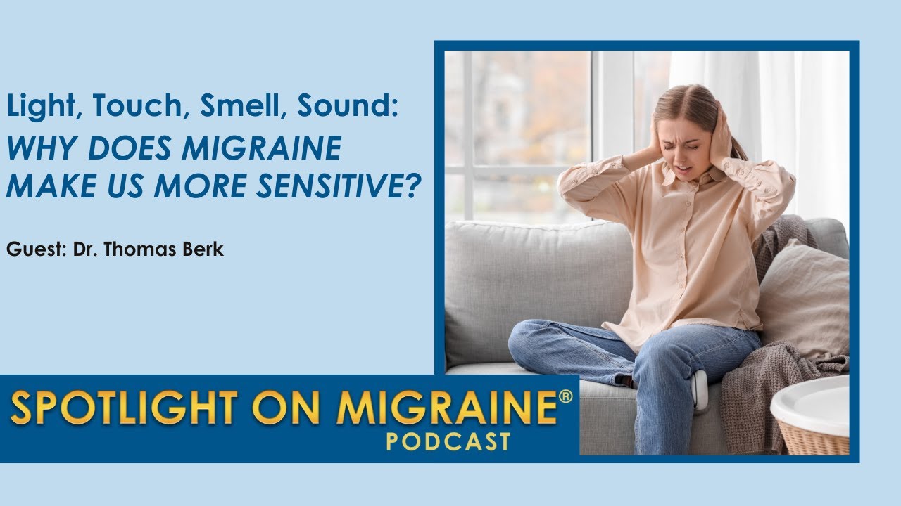 Light, Touch, Smell, Sound: Why Does Migraine Make Us More Sensitive?