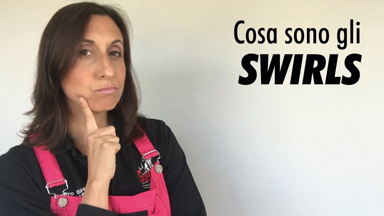 Cosa Sono Gli Swirls La Moglie Del Carrozziere YouTube