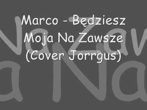 Marco - Będziesz Moja Na Zawsze (Cover Jorrgus)