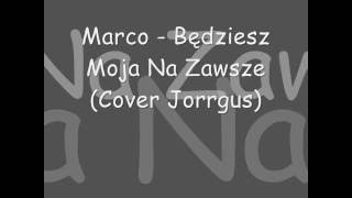 Marco - Będziesz Moja Na Zawsze (Cover Jorrgus)