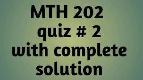 MTH 202 quiz 2 with complete solution