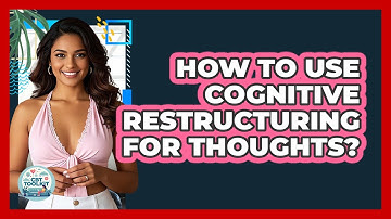 How To Use Cognitive Restructuring For Thoughts?