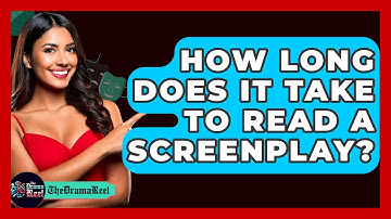 How Long Does It Take To Read A Screenplay? - The Drama Reel