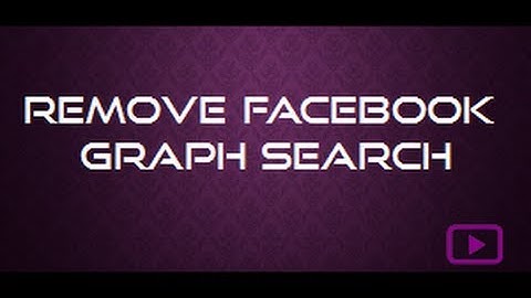 How To Remove Facebook Graph Search