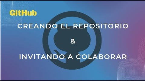 GitHub: Creando repositorio y agregando un colaborador