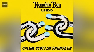 Naughty Boy - Undo (Clean Version) with Calum Scott, Shenseea
