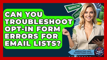 Can You Troubleshoot Opt-in Form Errors For Email Lists? - Marketing and Advertising Guru