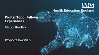 Topol Digital Fellowship Cohort 2 Fellow Maggi Bradley – My Fellowship Journey
