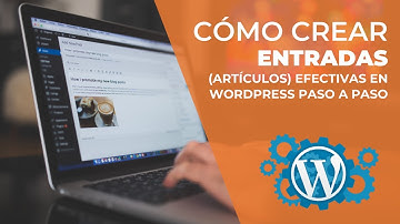 ✅ Cómo Crear ENTRADAS (Artículos) efectivas en WordPress paso a paso