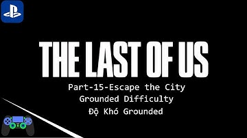 [Walkthrough]The Last of Us Remaster+PS4+part#15+Escape the City+No Commentary[VietSub]