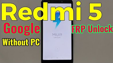 Xiaomi Redmi 5 FRP Unlock or Google Account Bypass Easy Trick Without PC