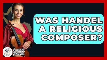 Was Handel A Religious Composer? - Classical Serenade
