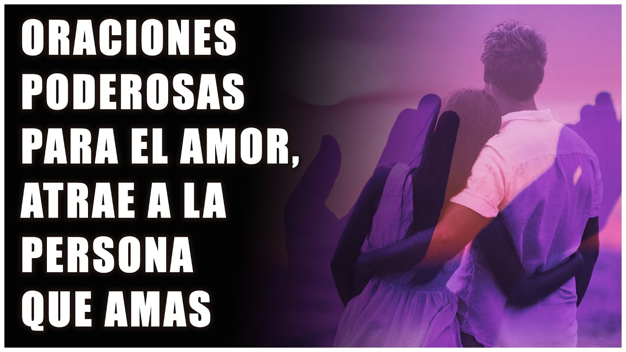 Super Poderosa | Oraciones Poderosas para el Amor, atrae a la persona ...