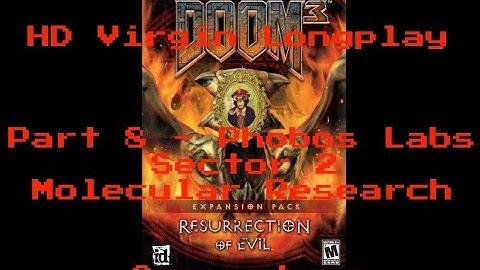 Doom 3: RoE Virgin Longplay HD 60FPS - Part 8: Phobos Labs Sector 2: Molecular Research (Commentary)