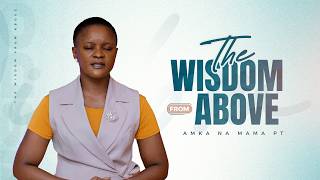 The Wisdom from Above | Part XVII  | Pastor Neema Tony Osborn | 31st July 2026