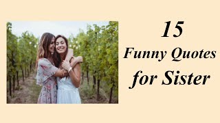 15 Funny Quotes About Sisters | Funny and Sweet Quotes for Sisters.. #sisterquotesthatyouwilllove