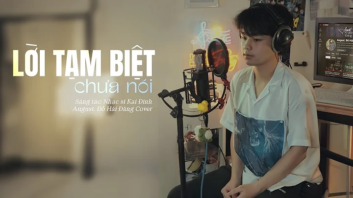 Lời tạm biệt chưa nói - GREY D & ORANGE, Kai Đinh | August. Đỗ Hải Đăng COVER (15/05/2024)
