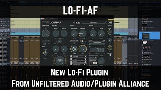 LO-FI-AF | New Lo-Fi Plugin from Unfiltered Audio and Plugin Alliance | Hear it in Action