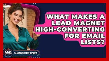 What Makes A Lead Magnet High-converting For Email Lists? - Saas Marketing Wizards