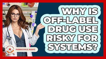Why Is Off-label Drug Use Risky For Systems? - Pharmaceutical Insights