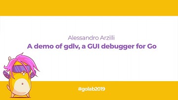 GoLab 2019 - Alessandro Arzilli - A demo of gdlv, a GUI debugger for Go