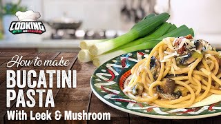 Bucatini Pasta With Leek And Mushroom, Dinner In 10 Minutes