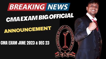 Breaking News | CMA Exam Big Official Announcement | CMA Exam June 2023 & December 2023 Exams
