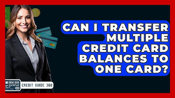 Can I Transfer Multiple Credit Card Balances To One Card? - CreditGuide360.com