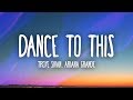 Troye Sivan, Ariana Grande - Dance To This (Lyrics)