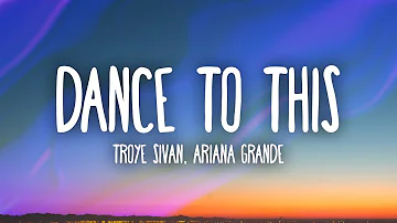 Troye Sivan, Ariana Grande - Dance To This (Lyrics)
