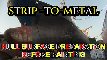 SHIP HULL - SURFACE PREPARATION - STRIP TO METAL BEFORE PAINTING - SHIP IN DRYDOCK