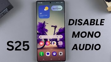 How To Disable Mono Audio On Samsung Galaxy S25/S25 Ultra