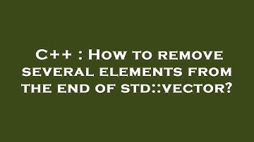 C++ : How to remove several elements from the end of std::vector?