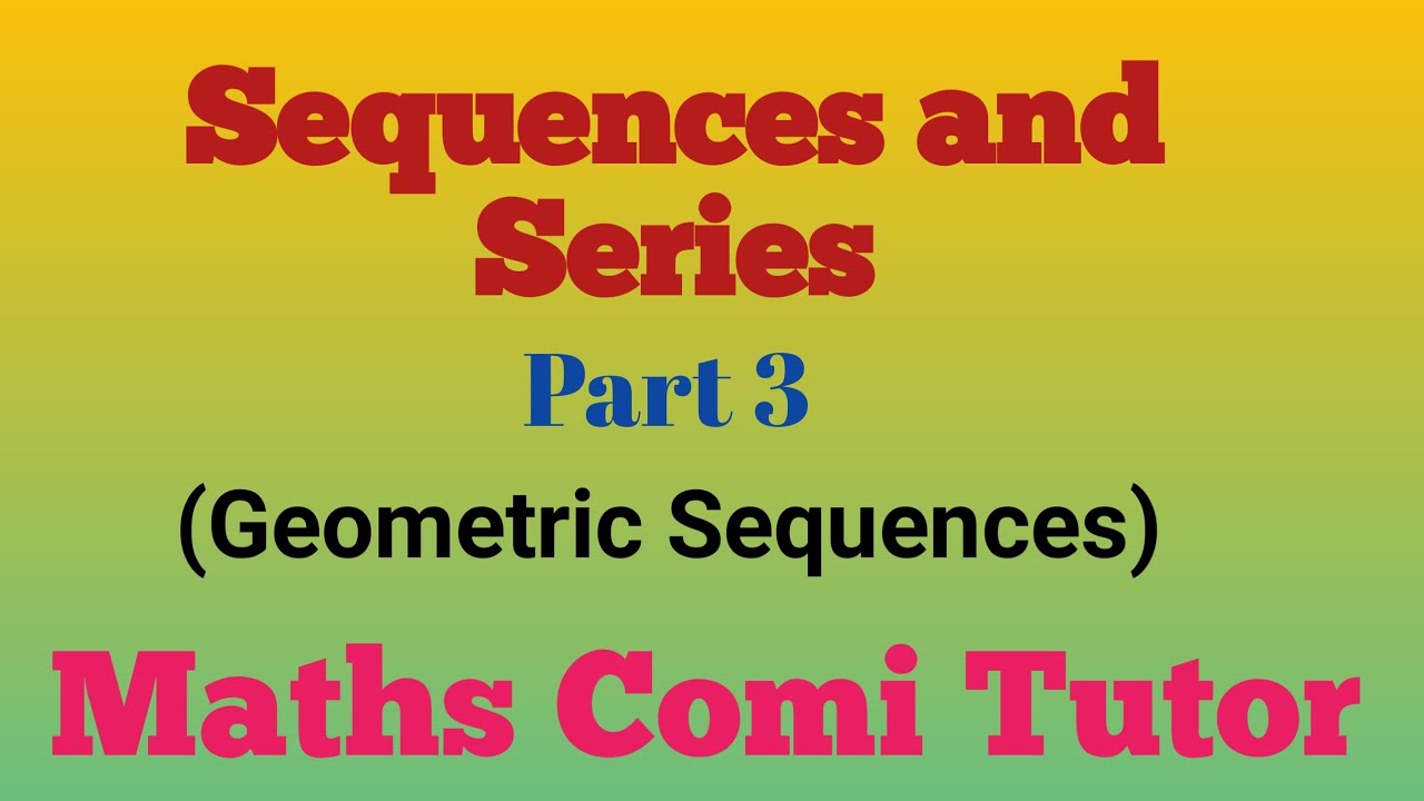 Sequences and Series Part 3(Geometric Sequences) - YouTube