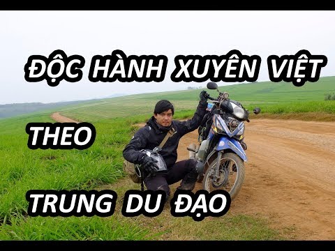 Video ĐỘC HÀNH XUYÊN VIỆT THEO TRUNG DU ĐẠO + HCM + VEN BIỂN... - youtube