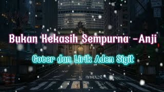 Bukan Kekasih Sempurna - Anji Cover by Aden Sigit | Lyrics Song Lirik Lagu