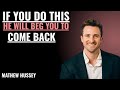 IF YOU DO THIS HE WILL BEG YOU TO COME BACK Matthew Hussey POWERFUL MOTIVATIONAL SPEECH IF YOU DO THIS HE WILL BEG YOU TO COME BACK Matthew Hussey POWERFUL MOTIVATIONAL SPEECH