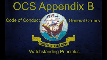 OCS Appendix B - Code of Conduct, General Orders, Watchstanding Principles