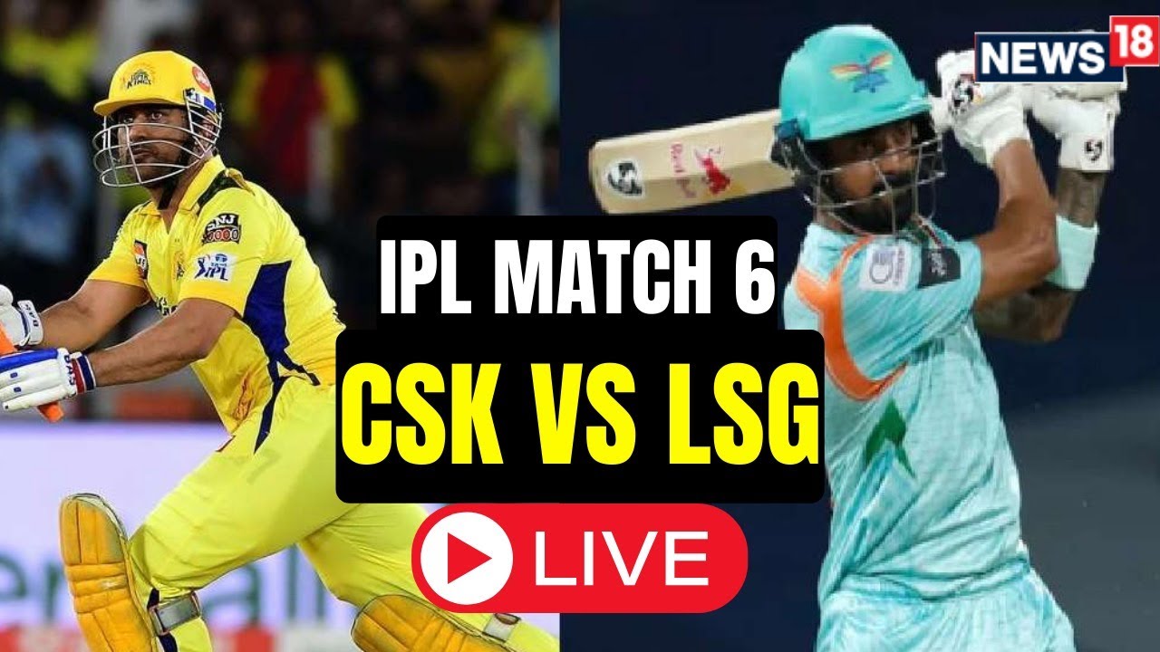 IPL 2023 LIVE Score Updates CSK Vs LSG Live Super Kings Vs Super Giants Live Score IPL Live